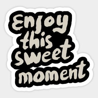 Enjoy This Sweet Moment, Motivational Quote T-Shirt Sticker